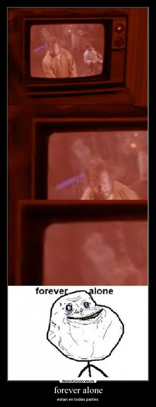 forever alone - estan en todas partes