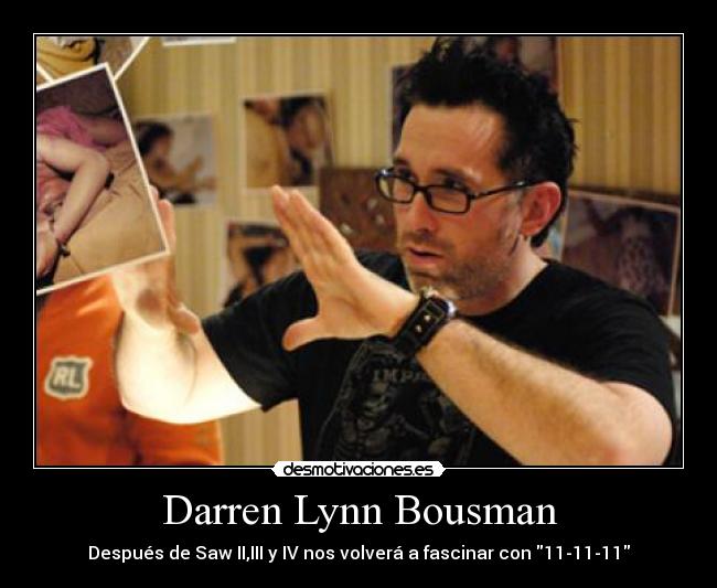Darren Lynn Bousman - Después de Saw II,III y IV nos volverá a fascinar con 11-11-11