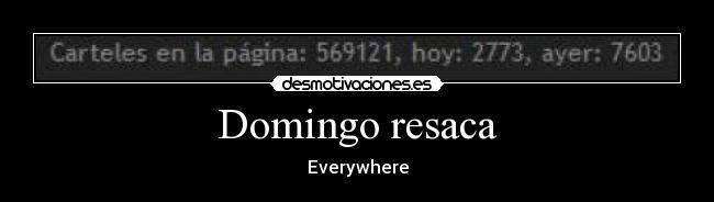 Domingo resaca - Everywhere