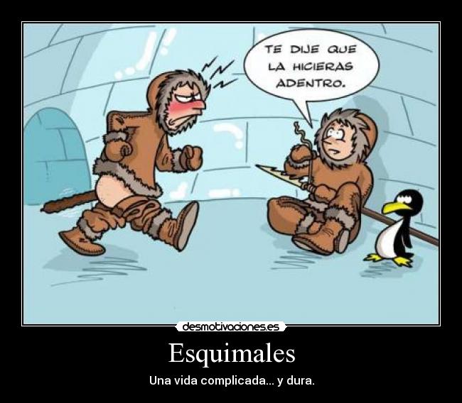Esquimales - Una vida complicada... y dura.