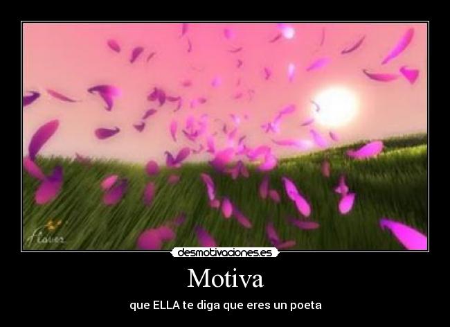 Motiva - que ELLA te diga que eres un poeta