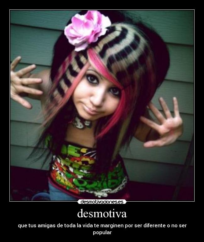 desmotiva - que tus amigas de toda la vida te marginen por ser diferente o no ser popular
