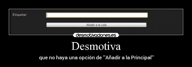 Desmotiva - que no haya una opción de Añadir a la Principal