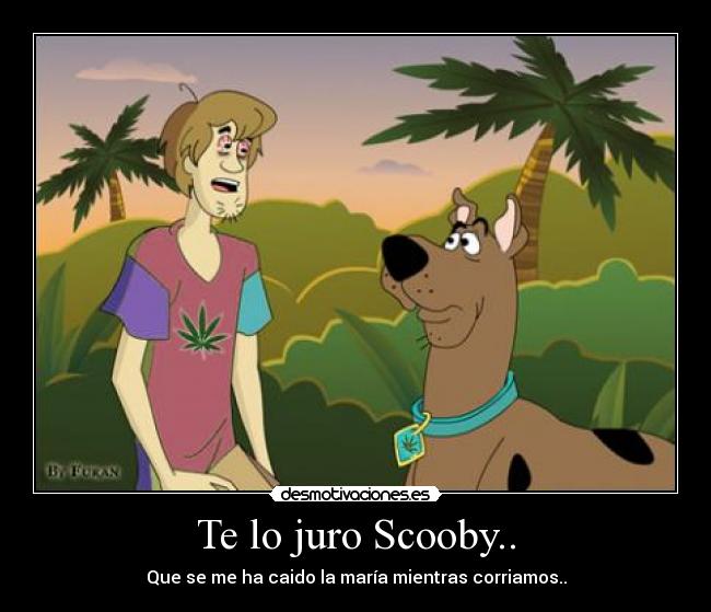 Te lo juro Scooby.. - 