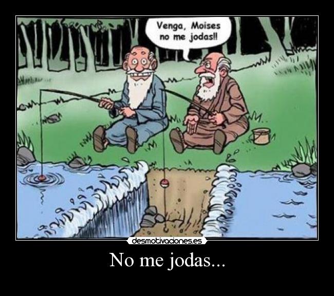 No me jodas... -