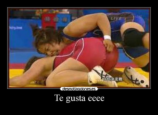 Te gusta eeee -