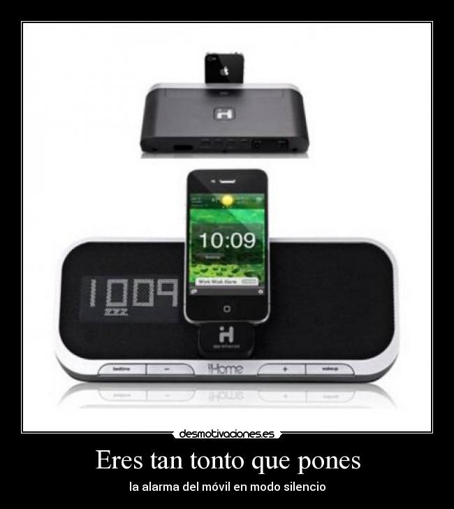 Eres tan tonto que pones - 