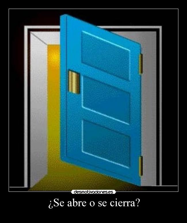 ¿Se abre o se cierra? -