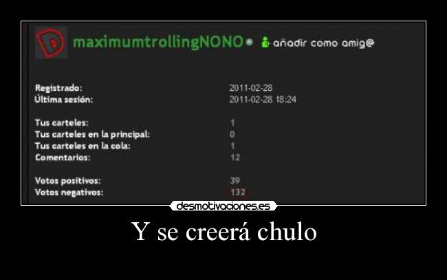 Y se creerá chulo -