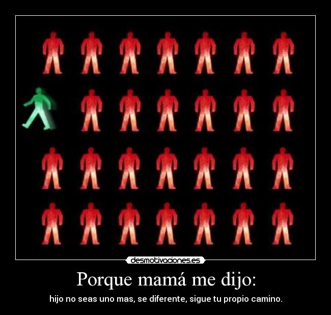 Porque mamá me dijo: -