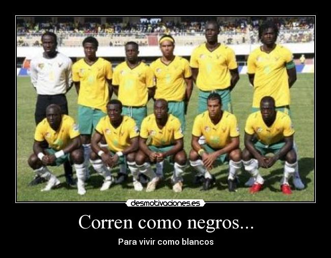 Corren como negros... - Para vivir como blancos