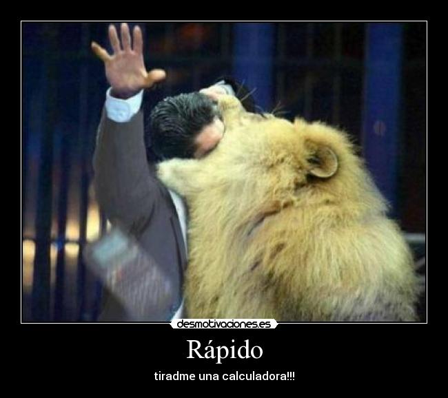 Rápido - tiradme una calculadora!!!