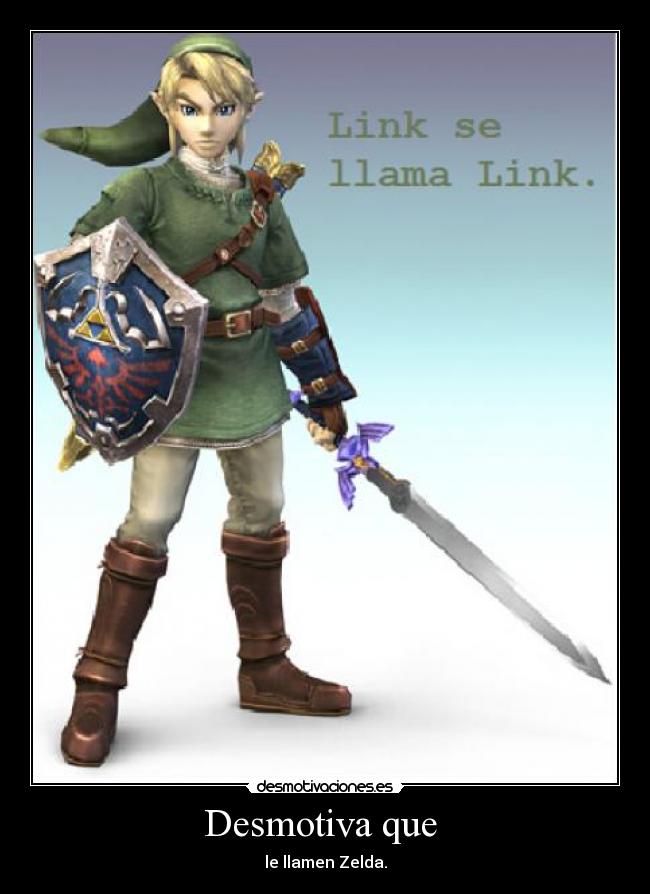 Desmotiva que  - le llamen Zelda.