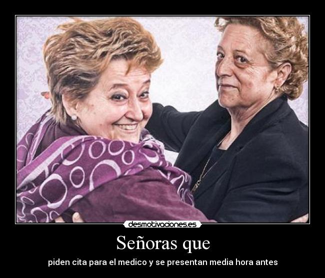 Señoras que - piden cita para el medico y se presentan media hora antes