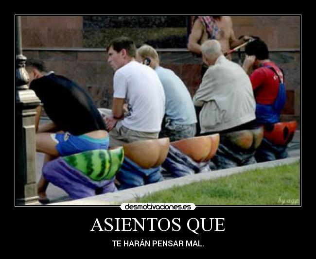 ASIENTOS QUE - TE HARÁN PENSAR MAL.