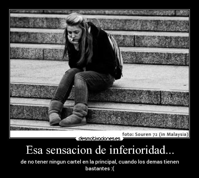 Esa sensacion de inferioridad... - 