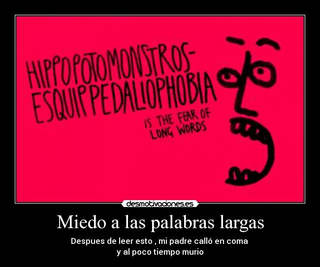 Miedo a las palabras largas - Despues de leer esto , mi padre calló en coma 
y al poco tiempo murio