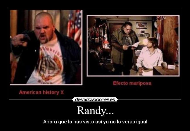 Randy... - Ahora que lo has visto así ya no lo veras igual