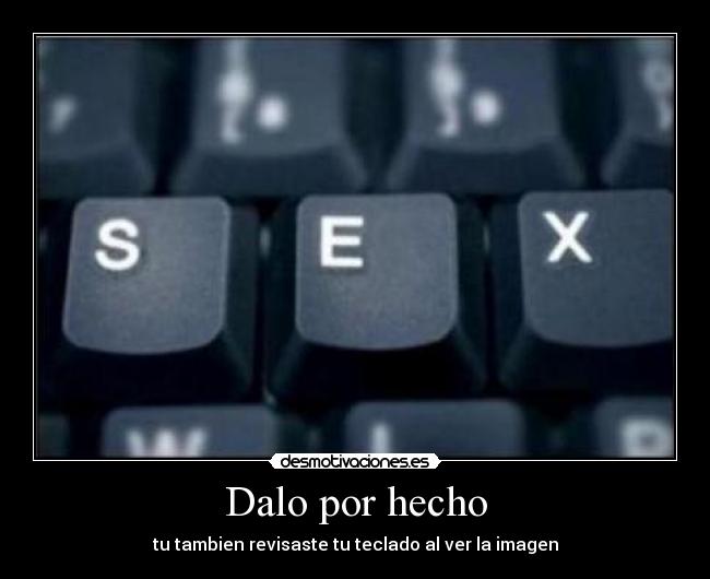 Dalo por hecho - tu tambien revisaste tu teclado al ver la imagen