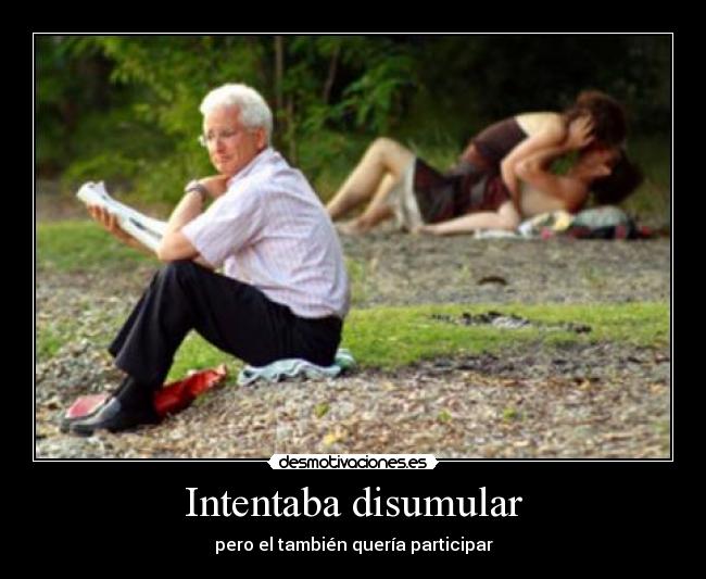 Intentaba disumular -