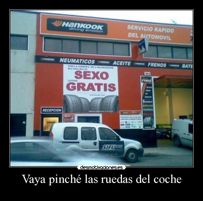 Vaya pinché las ruedas del coche -