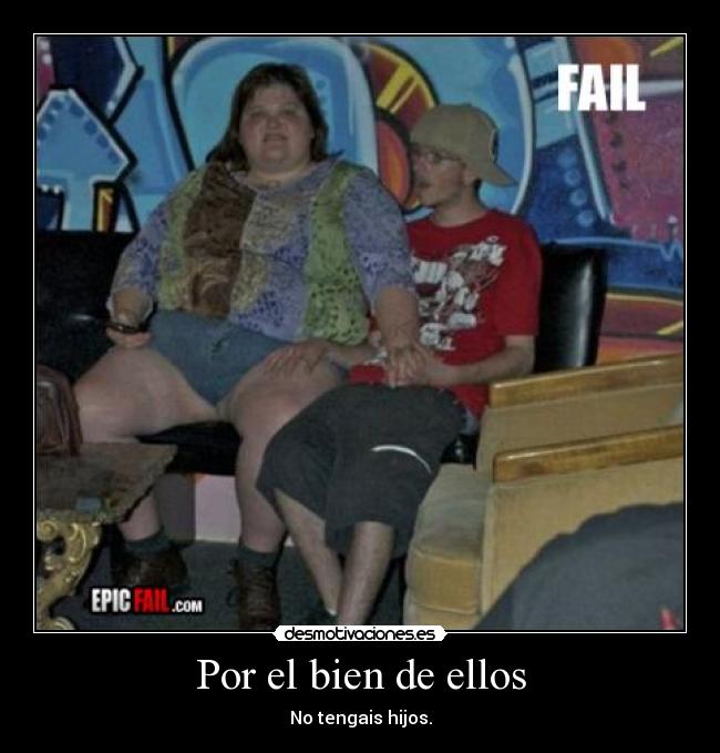 Por el bien de ellos - No tengais hijos.