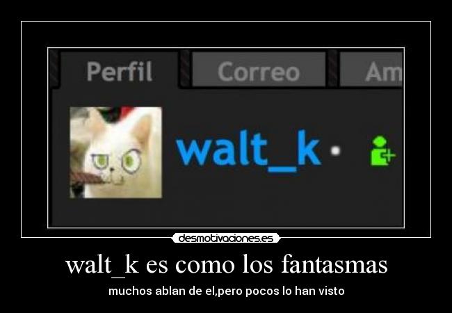 walt_k es como los fantasmas - 