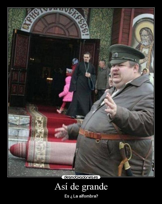 Así de grande - Es ¿ La alfombra?