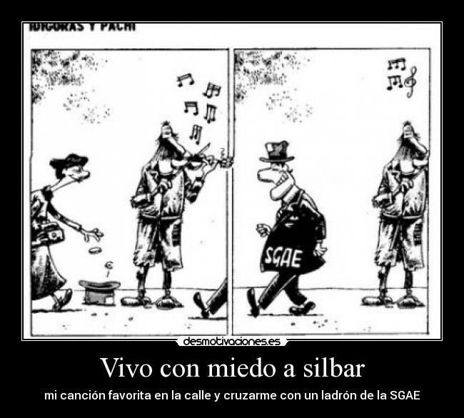 Vivo con miedo a silbar - mi canción favorita en la calle y cruzarme con un ladrón de la SGAE