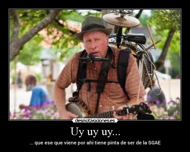 Uy uy uy... - ... que ese que viene por ahi tiene pinta de ser de la SGAE