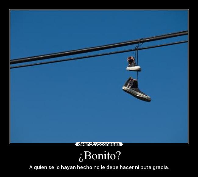 ¿Bonito? - A quien se lo hayan hecho no le debe hacer ni puta gracia.