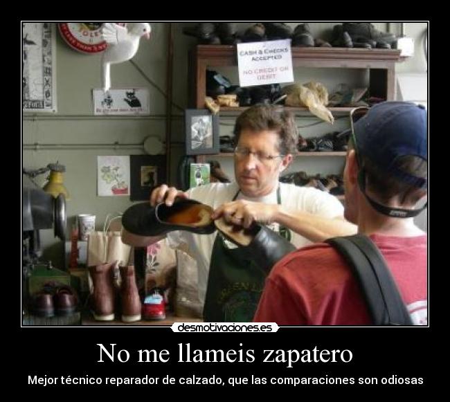 No me llameis zapatero - Mejor técnico reparador de calzado, que las comparaciones son odiosas