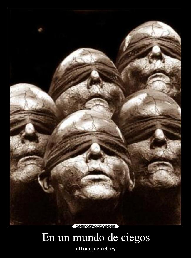 En un mundo de ciegos - el tuerto es el rey