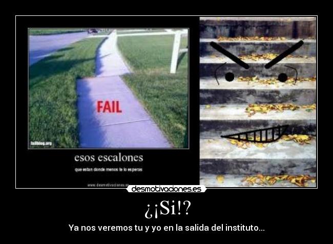 ¿¡Si!? - Ya nos veremos tu y yo en la salida del instituto...