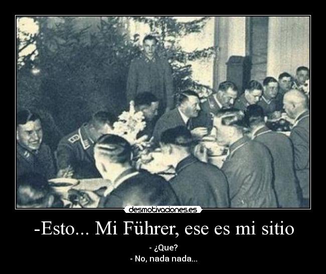 -Esto... Mi Führer, ese es mi sitio - 