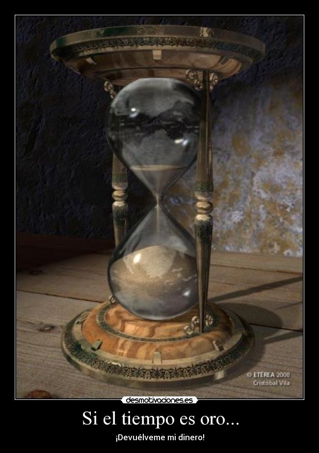 carteles dinero reloj arena oro tiempo devolver principal desmotivaciones