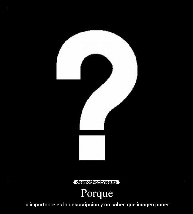 Porque - lo importante es la desccripción y no sabes que imagen poner