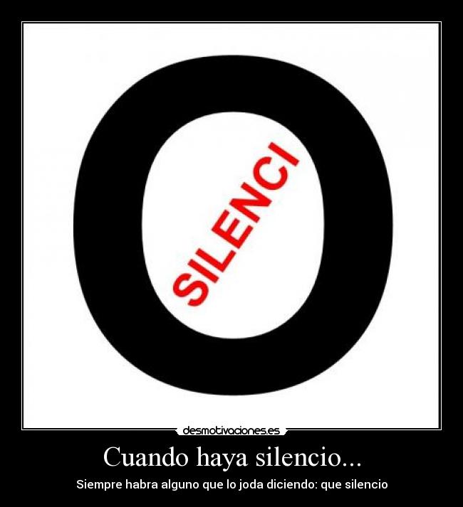 Cuando haya silencio... - Siempre habra alguno que lo joda diciendo: que silencio