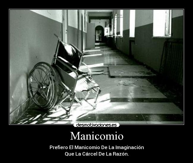Manicomio - Prefiero El Manicomio De La Imaginación
Que La Cárcel De La Razón.