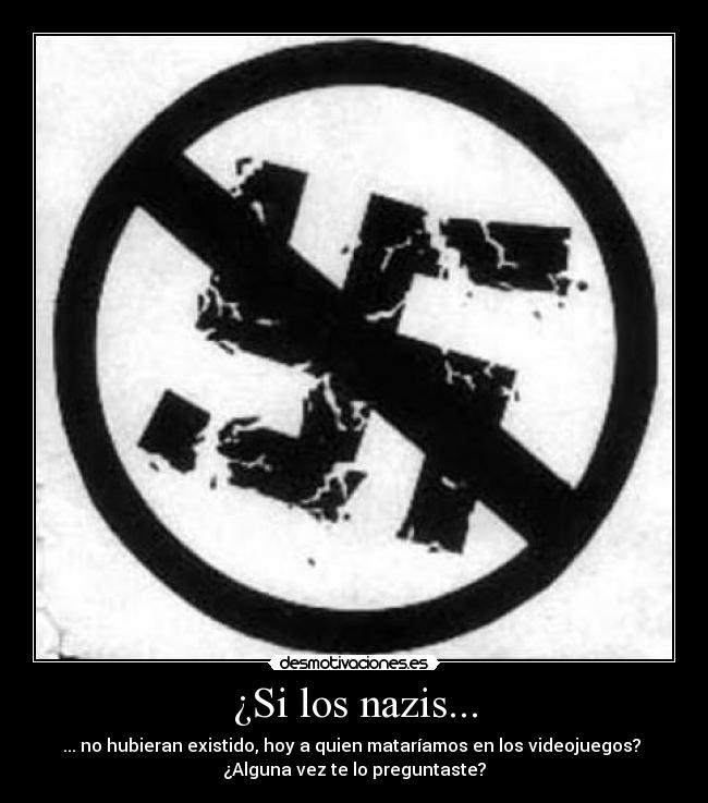 ¿Si los nazis... -