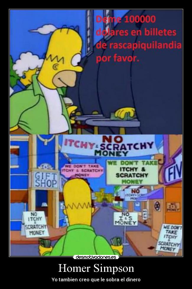 Homer Simpson - Yo tambien creo que le sobra el dinero