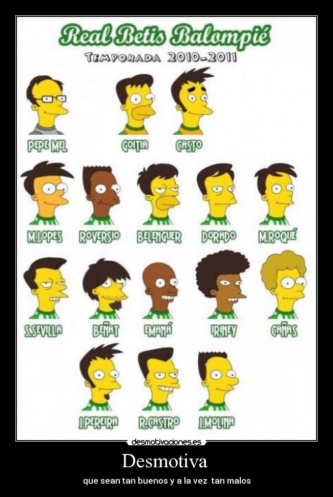 Desmotiva - que sean tan buenos y a la vez tan malos