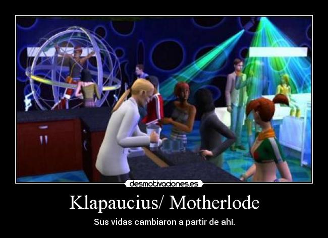Klapaucius/ Motherlode - Sus vidas cambiaron a partir de ahí.