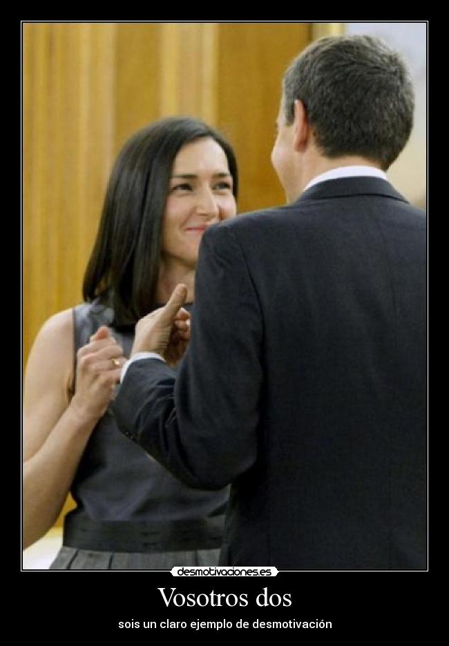 Vosotros dos - sois un claro ejemplo de desmotivación