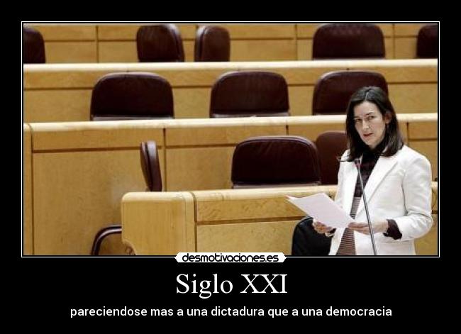 Siglo XXI - pareciendose mas a una dictadura que a una democracia