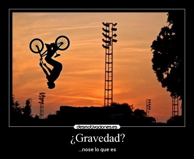 ¿Gravedad? -