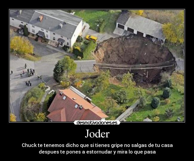 Joder - Chuck te tenemos dicho que si tienes gripe no salgas de tu casa
despues te pones a estornudar y mira lo que pasa