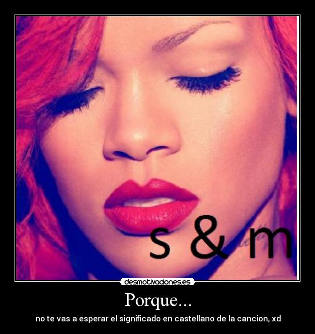 Porque... - no te vas a esperar el significado en castellano de la cancion, xd