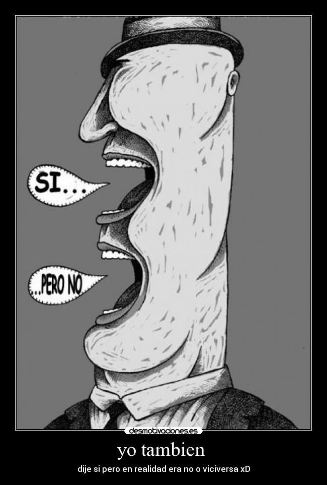 yo tambien  - dije si pero en realidad era no o viciversa xD