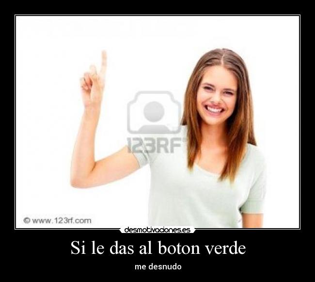 Si le das al boton verde - me desnudo